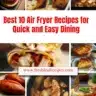 Best 10 air fryer recipes for quick and easy meal preparation