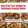 Top 10 crunchy air fryer recipes for delicious meals