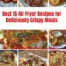Delicious air fryer recipes for crispy meals, showcasing the best 15 dishes.